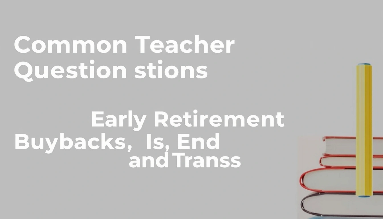 Common Teacher Pension Questions About Early Retirement, Buybacks, and Transfers Common Teacher Pension Questions About Early Retirement, Buybacks, and Transfers
