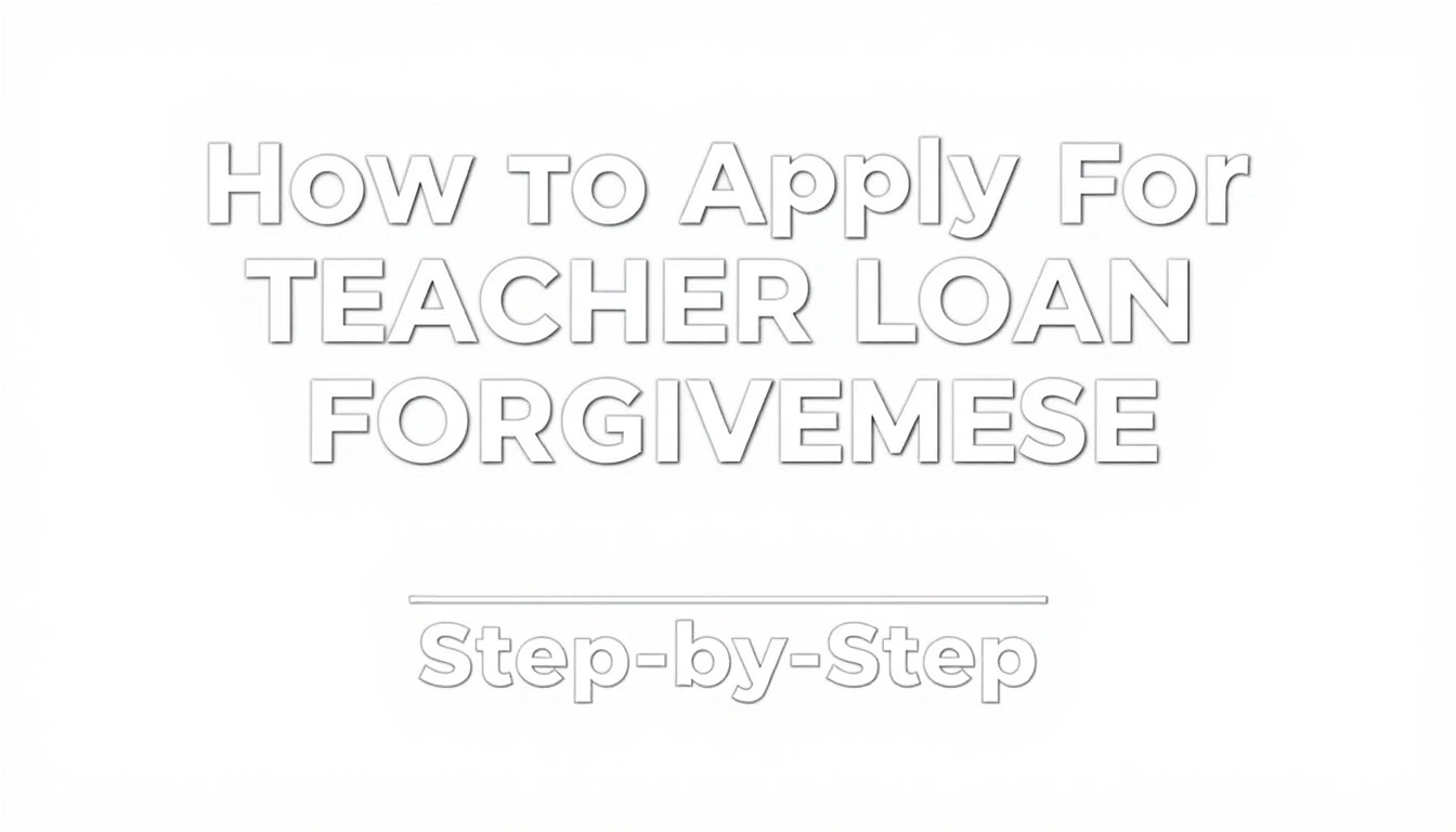 How to Apply for Teacher Loan Forgiveness Step by Step
