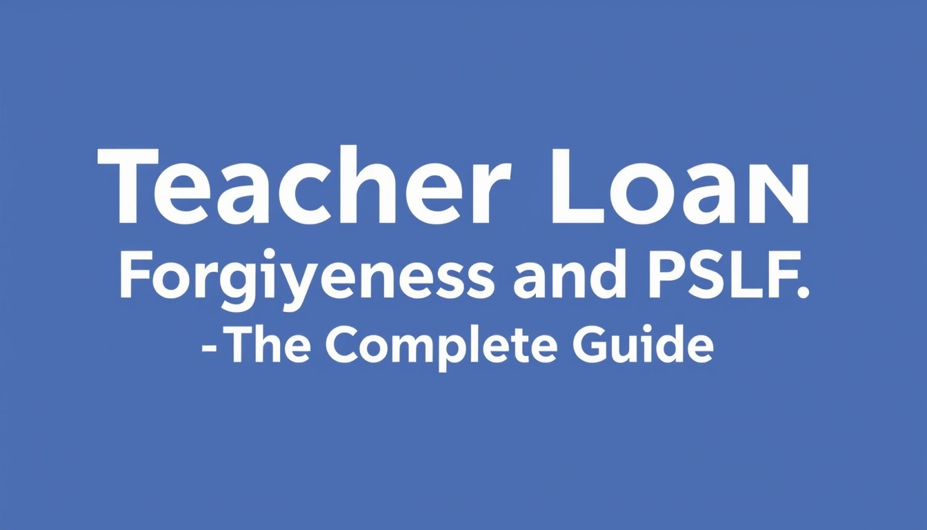 Teacher Loan Forgiveness and PSLF — The Complete Guide Teacher Loan Forgiveness and PSLF — The Complete Guide