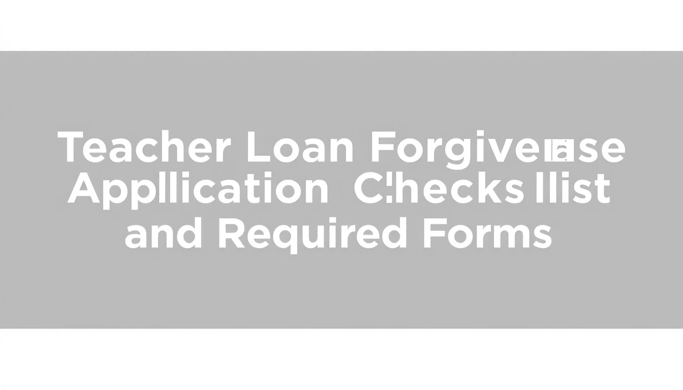 Teacher Loan Forgiveness Application Checklist and Required Forms