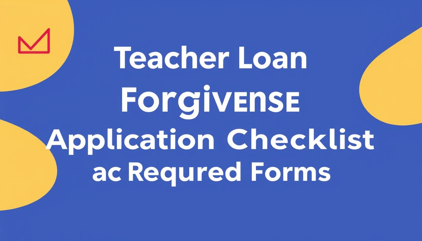 Teacher Loan Forgiveness Application Checklist and Required Forms