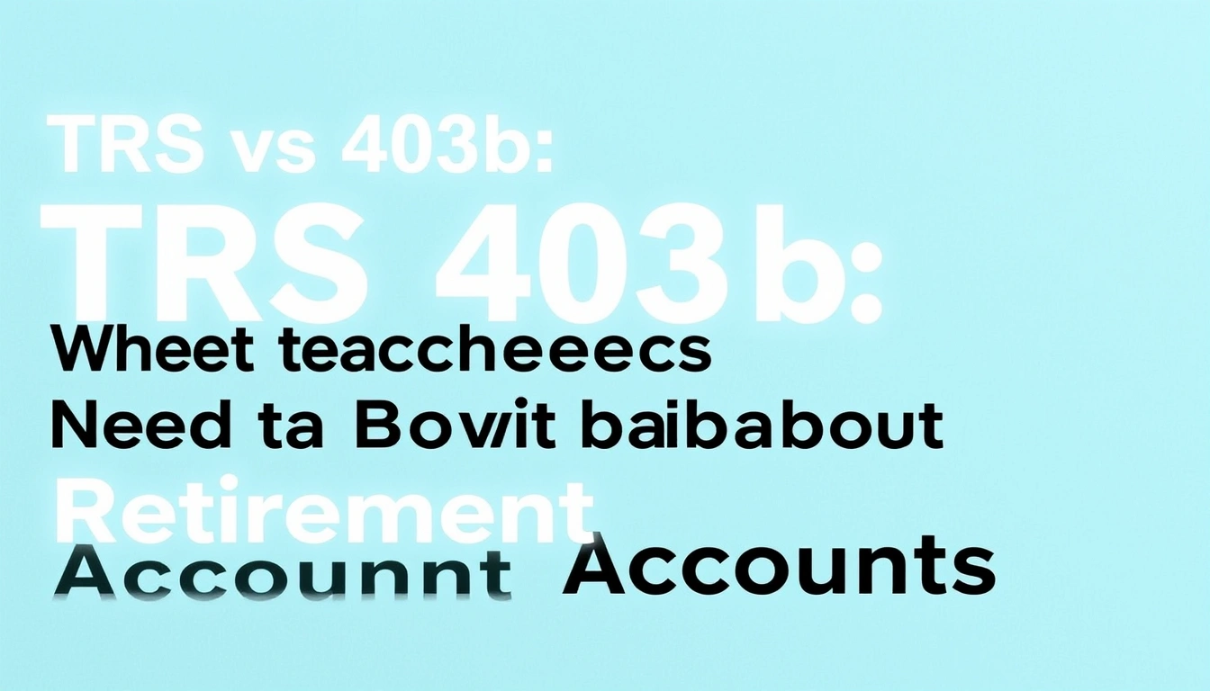 TRS vs 403b: What Teachers Need to Know About Retirement Accounts